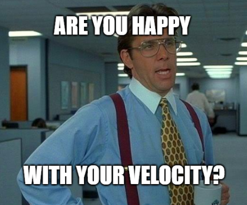Are you happy with your velocity?